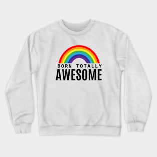 Born Totally Awesome Rainbow Crewneck Sweatshirt